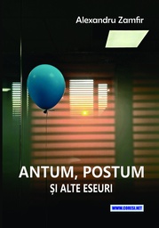 [978-630-334-037-1] Antum, postum și alte eseuri